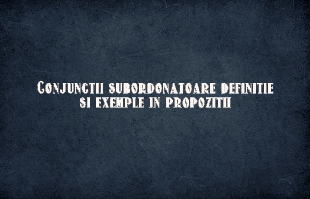 Conjunctii subordonatoare definitie si exemple in propozitii