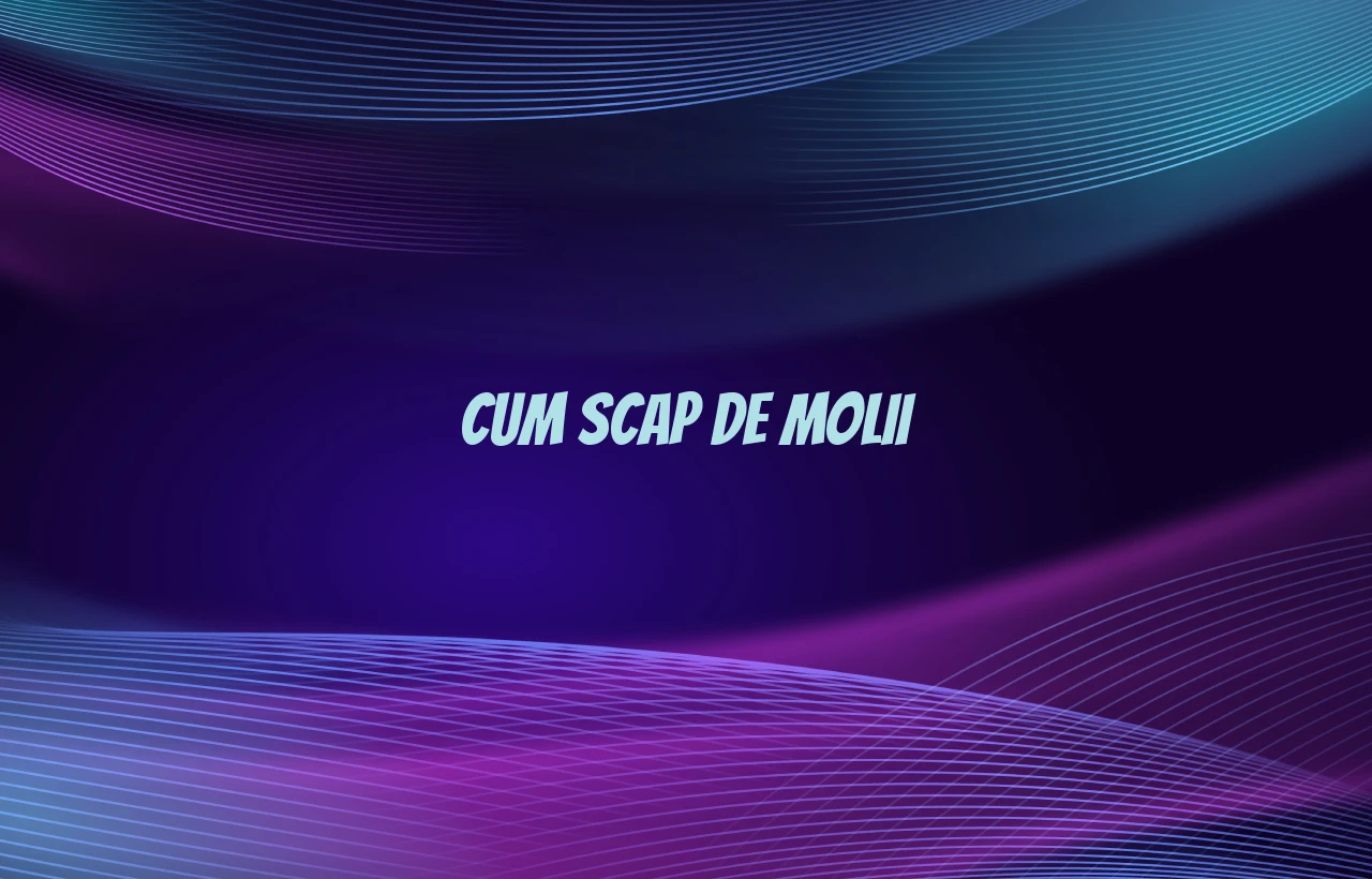 cum scap de molii